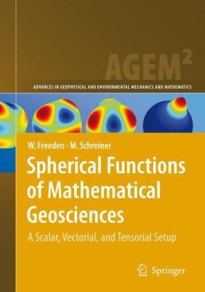 Spherical Functions Of Mathematical Geosciences A Scalar Vectorial And Tensorial Setup Advances In Geophysical And Environmental Mechanics And Mathematics Xvi 602 P 77illus 5 Color Figs Willi Freeden
