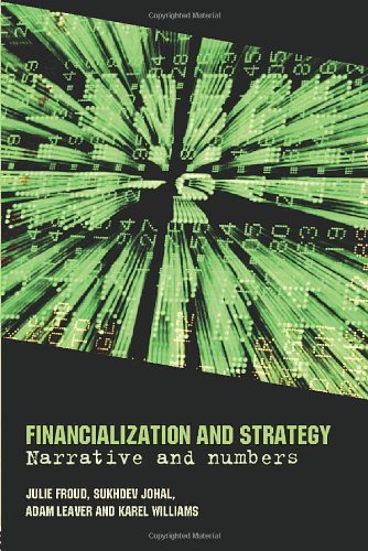 Financialization And Strategy Narrative And Numbers 1st Edition Julie Froud