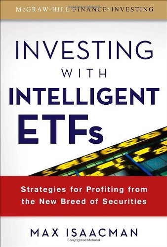 Investing With Intelligent Etfs Strategies For Profiting From The New Breed Of Securities Mcgrawhill Finance Investing 1st Edition Max Isaacman