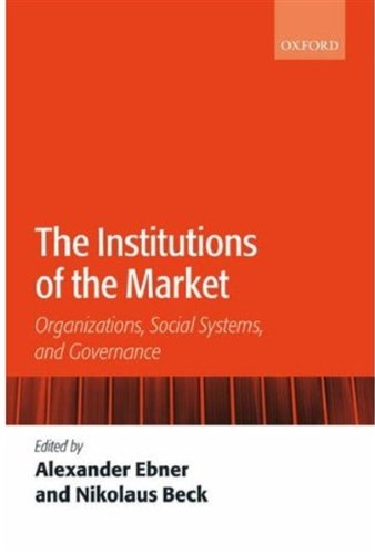 The Institutions Of The Market Organizations Social Systems And Governance Alexander Ebner