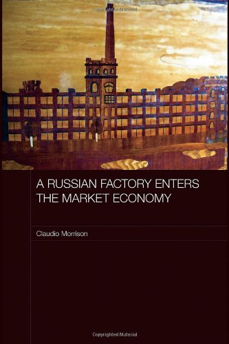 A Russian Factory Enters The Market Economy 1st Edition Claudio Morrison