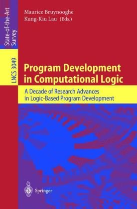 Program Development In Computational Logic A Decade Of Research Advances In Logicbased Program Development 1st Edition Kungkiu Lau