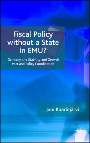 Fiscal Policy Without A State In Emu Germany The Stability And Growth Pact And Policy Coordination 1st Jani Kaarlejrvi