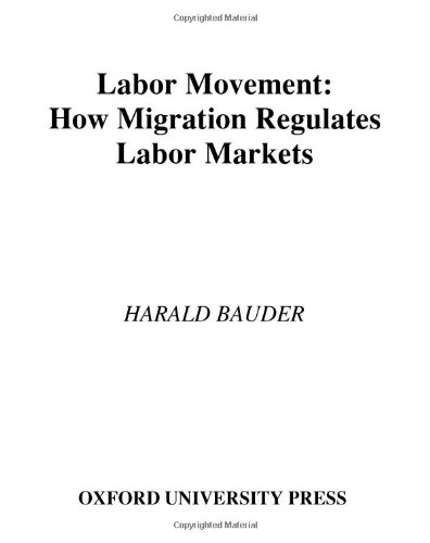 Labor Movement How Migration Regulates Labor Markets Harald Bauder