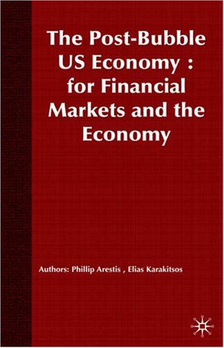 The Postbubble Us Economy Implications For Financial Markets And The Economy Illustrated Edition Philip Arestis