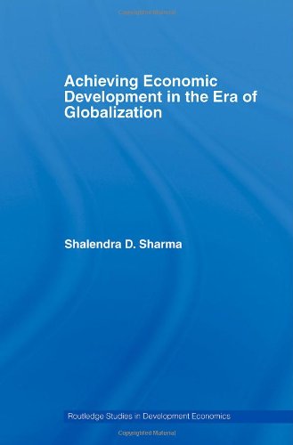 Achieving Economic Development In The Era Of Globalization 1st Edition Shalendra D Sharma