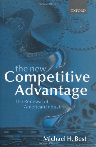 The New Competitive Advantage The Renewal Of American Industry 1st Michael H Best