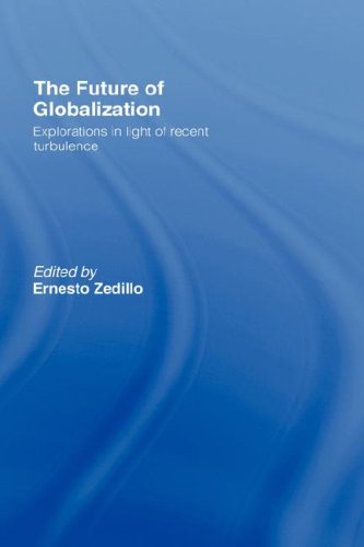 The Future Of Globalization Explorations In Light Of Recent Turbulence 1st Edition Ernesto Zedillo