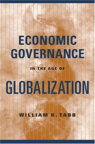 Economic Governance In The Age Of Globalization William K Tabb