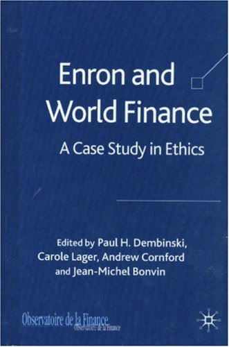 Enron And World Finance A Case Study In Ethics Paul H Dembinski