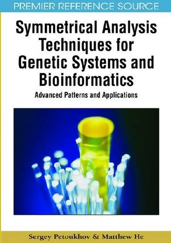 Symmetrical Analysis Techniques For Genetic Systems And Bioinformatics Advanced Patterns And Applications Premier Reference Source 1st Edition Sergey Petoukhov