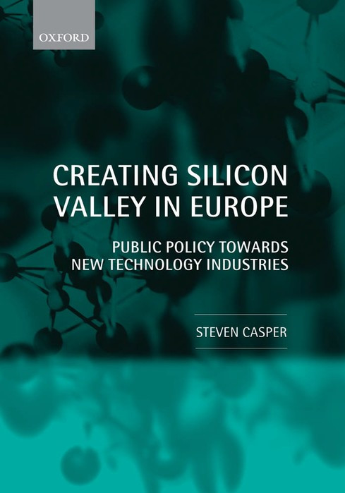 Creating Silicon Valley In Europe Public Policy Towards New Technology Industries Stephen Casper