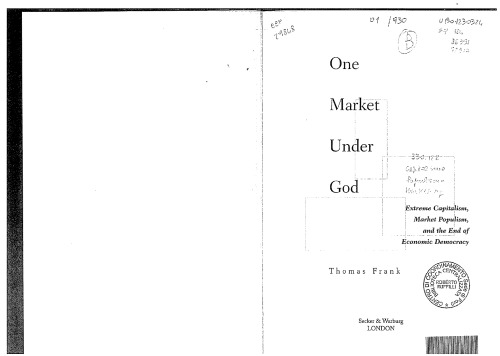 One Market Under God Extreme Capitalism Market Populism And The End Of Economic Democracy Thomas Frank