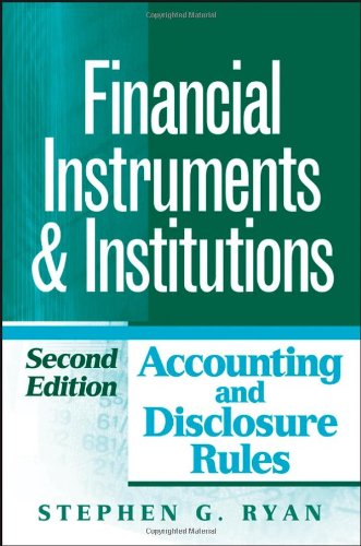Financial Instruments And Institutions Accounting And Disclosure Rules 2nd Edition Stephen G Ryan