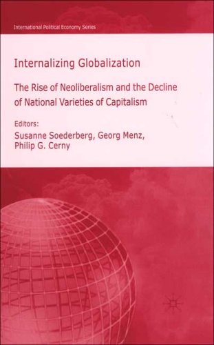 Internalizing Globalization The Rise Of Neoliberalism And The Decline Of National Varieties Of Capitalism Illustrated Edition Susanne Soederberg