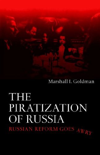 The Piratization Of Russia Russian Reform Goes Awry 1st Edition Marshall I Goldman