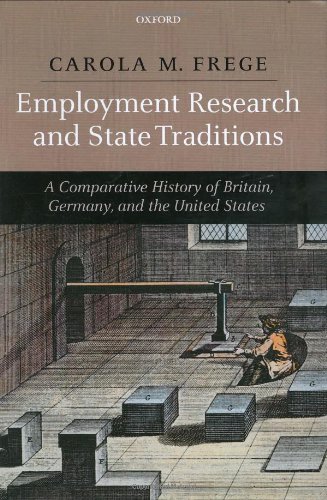 Employment Research And State Traditions A Comparative History Of The United States Great Britain And Germany Carola Frege