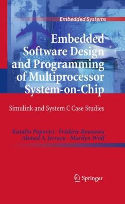 Embedded Software Design And Programming Of Multiprocessor Systemonchip Simulink And System C Case Studies 1st Edition Katalin Popovici