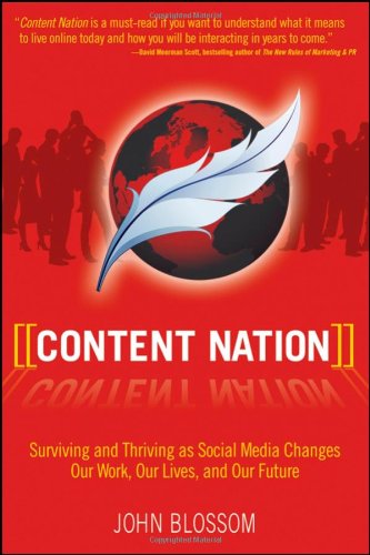 Content Nation Surviving And Thriving As Social Media Changes Our Work Our Lives And Our Future New John Blossom
