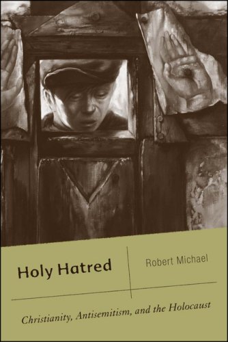 Holy Hatred Christianity Antisemitism And The Holocaust 1st Robert Michael