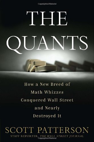 The Quants How A New Breed Of Math Whizzes Conquered Wall Street And Nearly Destroyed It Scott Patterson