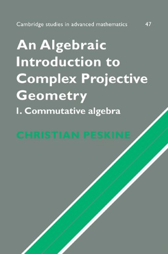 An Algebraic Introduction To Complex Projective Geometry Commutative Algebra 1st Edition Christian Peskine