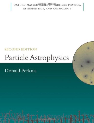 Particle Astrophysics Second Edition Oxford Master Series In Physics 2nd Edition Dh Perkins
