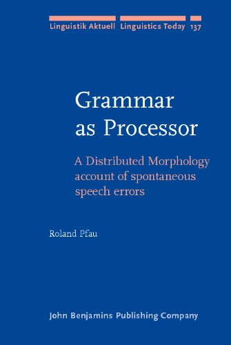 Grammar As Processor A Distributed Morphology Account Of Spontaneous Speech Errors Roland Pfau