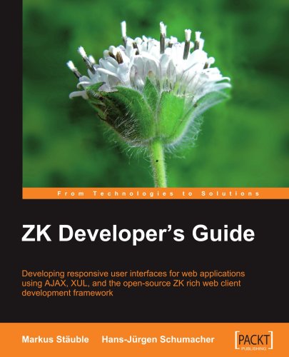 Zk Developers Guide Developing Responsive User Interfaces For Web Applications Using Ajax Xul And The Open Source Zk Rich Web Client Development Framework Markus Staeuble