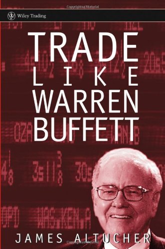 Trade Like Warren Buffett 1st Edition James Altucher