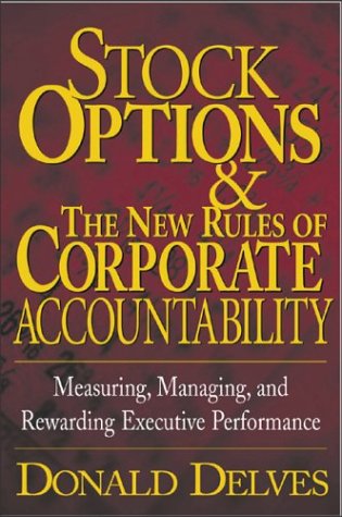 Stock Options And The New Rules Of Corporate Accountability Measuring Managing And Rewarding Executive Performance 1st Edition Donald P Delves