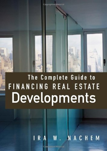 The Complete Guide To Financing Real Estate Developments 1st Edition Ira Nachem