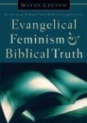 Evangelical Feminism And Biblical Truth An Analysis Of More Than 100 Disputed Questions Wayne Grudem