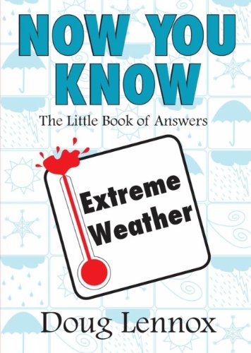 Now You Know Extreme Weather The Little Book Of Answers Doug Lennox