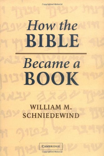 How The Bible Became A Book The Textualization Of Ancient Israel 1st Edition William M Schniedewind