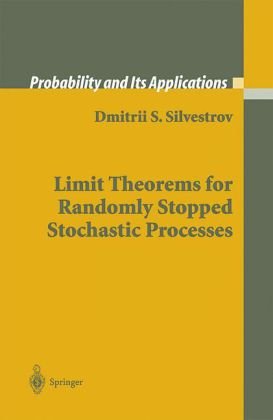 Limit Theorems For Randomly Stopped Stochastic Processes 1st Edition Dmitrii S Silvestrov