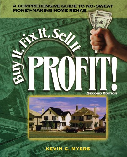 Buy It Fix It Sell It Profit A Comprehensive Guide To Nosweat Moneymaking Home Rehab 2nd Ed Kevin Myers
