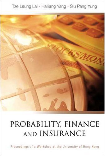 Probability Finance And Insurance Proceedings Of The Workshop The University Of Hong Kong 1517 July 2002 Tze Leung Lai