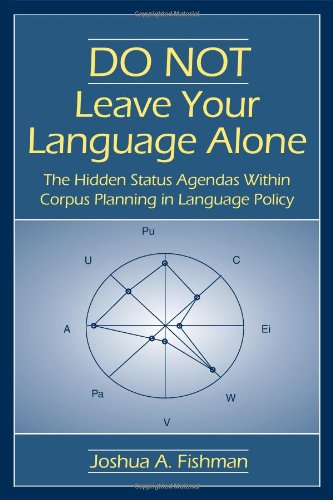 Do Not Leave Your Language Alone The Hidden Status Agendas Within Corpus Planning In Language Policy Joshua A Fishman