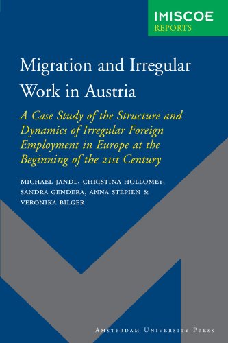 Migration And Irregular Work In Austria A Case Study Of The Structure And Dynamics Of Irregular Foreign Employment In Europe At The Beginning Of The 21st University Press Imiscoe Reports Michael Jandl