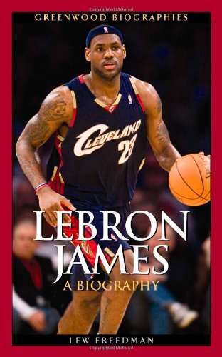 Lebron James A Biography Lew Freedman