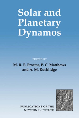 Solar And Planetary Dynamos Proceedings Of A Nato Advanced Study Institute Held At The Isaac Newton Institute Cambridge September 1992 1st Edition M R E Proctor
