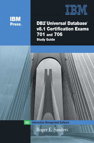Db2r Universal Database V81 Certification Exams 701 And 706 Study Guide Ibm Press Seriesinformation Management Illustrated Edition Roger E Sanders