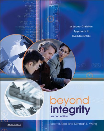 Beyond Integrity A Judeochristian Approach To Business Ethics 2nd Edition Scott Rae