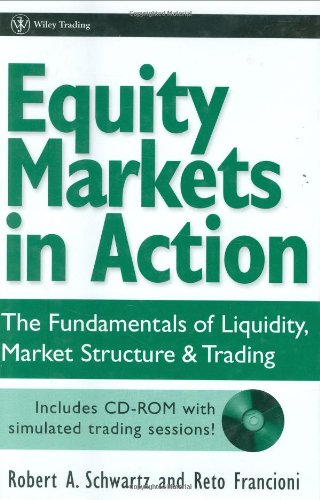 Equity Markets In Action The Fundamentals Of Liquidity Market Structure Trading Cd Robert A Schwartz