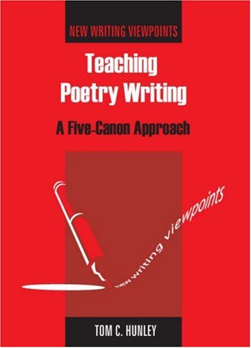 Teaching Poetry Writing A Fivecanon Approach Tom Hunley