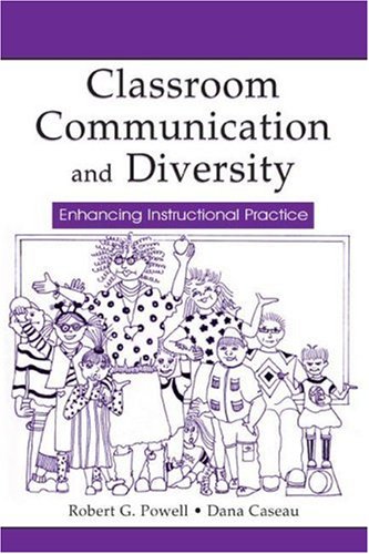 Classroom Communication And Diversity Enhancing Instructional Practice Robert G Powell