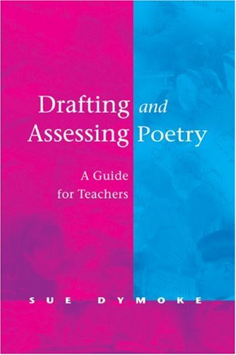 Drafting And Assessing Poetry A Guide For Teachers 1st Edition Dr Sue Dymoke