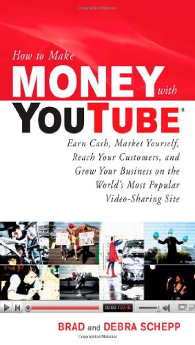 How To Make Money With Youtube Earn Cash Market Yourself Reach Your Customers And Grow Your Business On The Worlds Most Popular Videosharing Site 1st Edition Brad Schepp