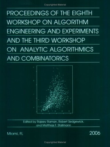 Proceedings Of The Eighth Workshop On Algorithm Engineering And Experiments And The Third Workshop On Analytic Algorithmics And Combinatorics Rajeev Raman